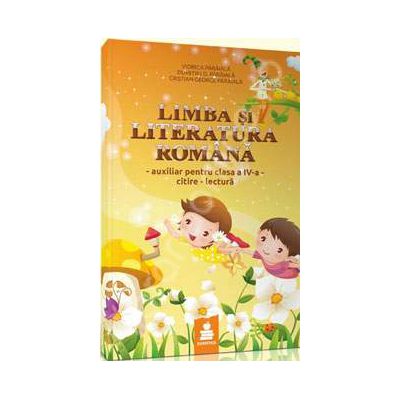 Limba si literatura romana, citire-lectura, auxiliar pentru clasa a IV-a (Elaborat dupa manualul Editurii Ana, autoare: Marcela Penes)