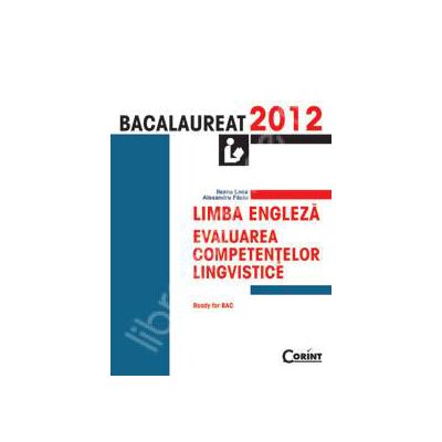 Limba engleza bacalaureat 2012. Evaluarea competentelor lingvistice (Ready for Bac)