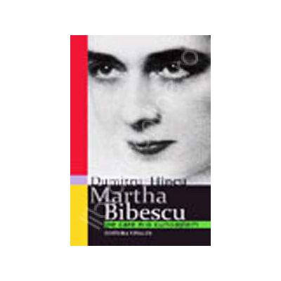 MARTHA BIBESCU pe care n-o cunoastem