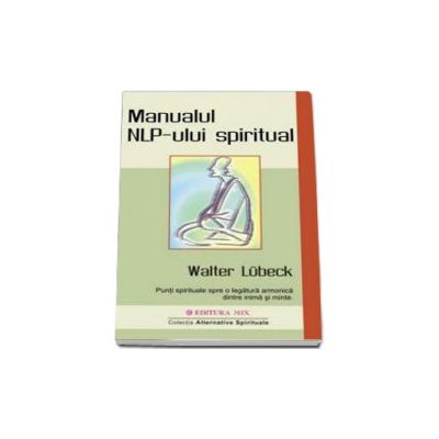 Manualul NLP-ului spiritual (Walter Lubeck)