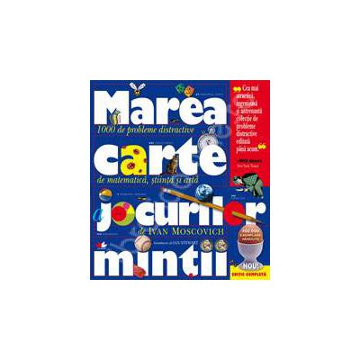 Marea carte a jocurilor mintii. Editie completa (1000 de probleme distractive de matematica, stiinta si arta)