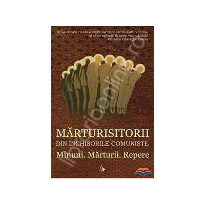 Marturisitorii din inchisorile comuniste. Minuni. Marturii. Repere