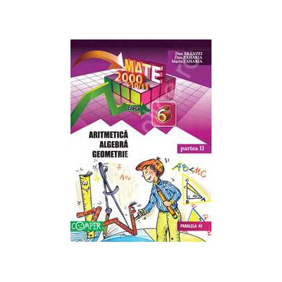Mate 2000+10/11 - Partea a II-a, clasa a 6-a. Aritmetica, algebra, geometrie