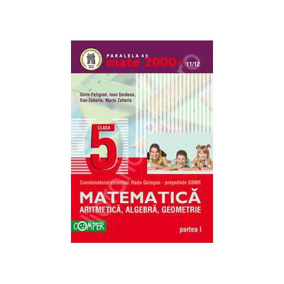 Mate 2000+11/12 clasa a V-a. Aritmetica, algebra, geometrie - Partea I