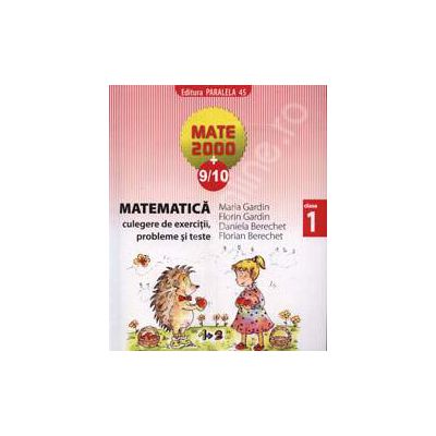 Mate 2000+9/10 clasa a I-a. Matematica culegere de exercitii, probleme si teste