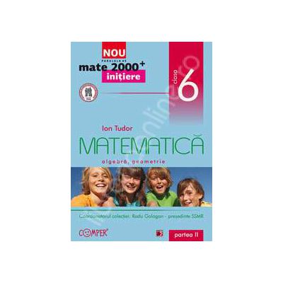 Mate 2000 pentru clasa a VI-a. Partea a II-a, INITIERE. Matematica, algebra, geometrie
