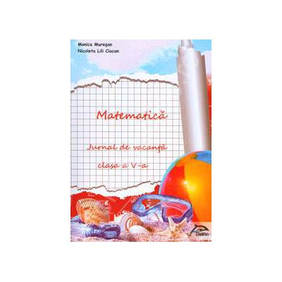 Matematica. Jurnal de vacanta pentru clasa a V-a