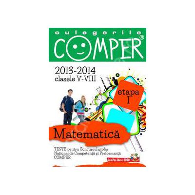 Matematica, pentru clasele V-VIII, anii 2013-2014. Culegeri comper - Etapa I