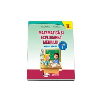 Matematica si explorarea mediului, manual pentru clasa I - Semestrul al II-lea (Anina Badescu)
