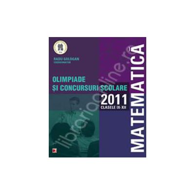 Matematica. Olimpiade si concursuri scolare 2011, clasele IX-XII