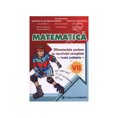 Matematica. Olimpiadele scolare cu rezolvari complete - toate judetele - clasa a VII-a