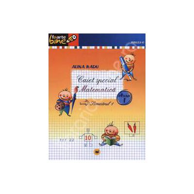 Matematica caiet special pentru clasa I - Semestrul I (Colectia foarte bine)