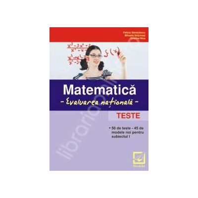 Matematica, evaluarea nationala (50 de teste)