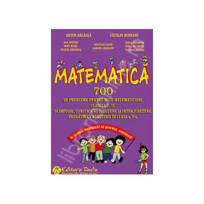 Matematica pentru clasele I-IV. 700 de probleme pentru micii matematicieni
