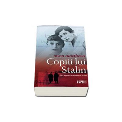 Copiii lui Stalin. Trei generatii de dragoste si razboi