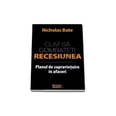 Cum sa combateti recesiunea. Planul de supravietuire in afaceri