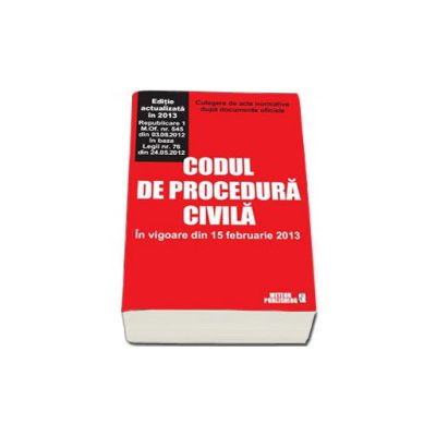 Codul de procedura civila - In vigoare din 15 februarie 2013