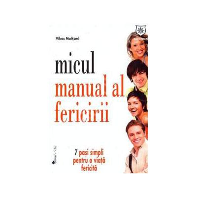 Micul manual al fericirii (7 pasi simpli pentru o viata fericita)