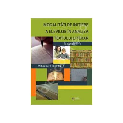 Modalitati de initiere a elevilor in analiza textului literar la clasele II-IV