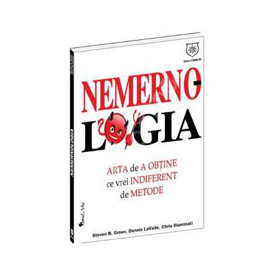 Nemernologia. Arta de a obtine ce vrei indiferent de metode