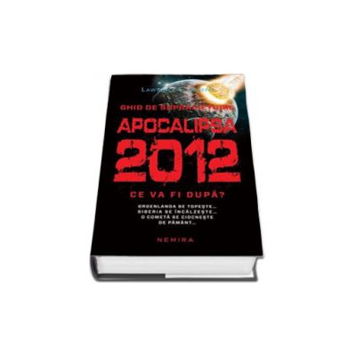 Ghid de supravietuire Apocalipsa 2012. Ce va fi dupa ?