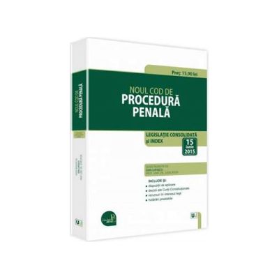 Noul Cod de procedura penala. Legislatie consolidata si INDEX - 15 iunie 2015