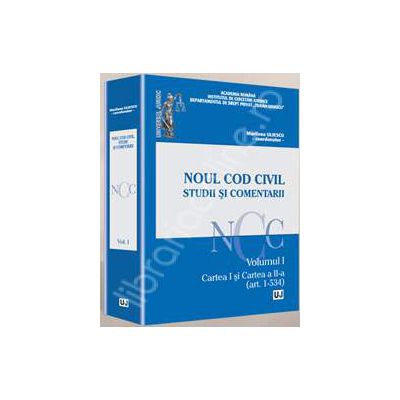 Noul Cod Civil. Studii si comentarii - Volumul I. Cartea I si Cartea a II-a (art. 1-534)