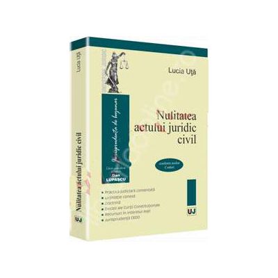 Nulitatea actului juridic civil. Conform noilor Coduri