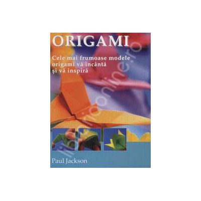 Origami. Cele mai frumoase modele origami va incanta si va inspira