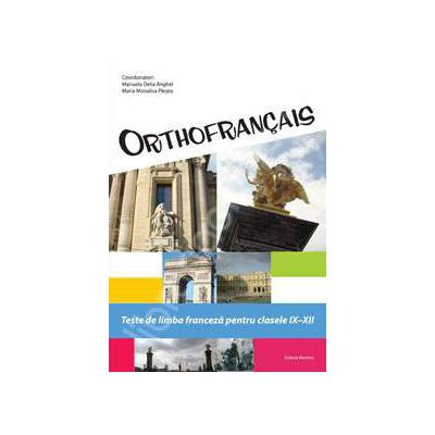 Orthofrancais. Teste de limba franceza pentru clasele IX-XII