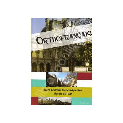 Orthofrancais. Teste de limba franceza pentru clasele VII-VIII