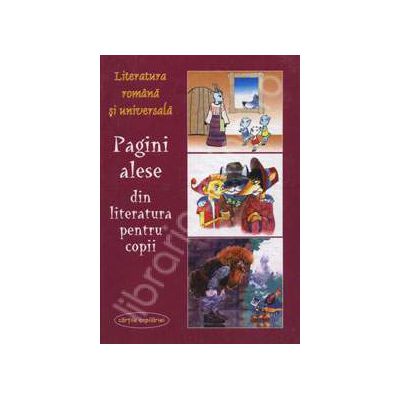 Pagini alese din literatura pentru copii. Literatura romana si universala