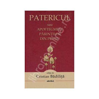 Patericul sau Apoftegmele parintilor din pustiu, editie de Cristian Badilita