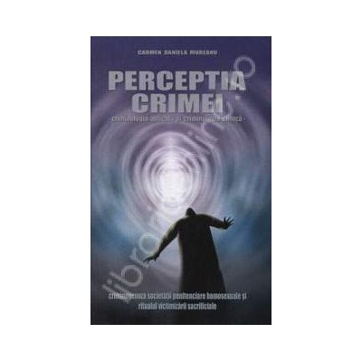 Perceptia crimei - criminologia aplicata si criminologia clinica -