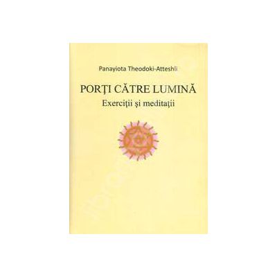 Porti catre lumina. Exercitii si meditatii