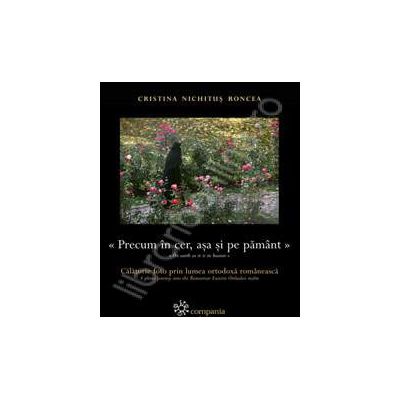 Precum in cer, asa si pe pamant. Calatorie foto prin lumea ortodoxa romaneasca (Album de fotografie color)