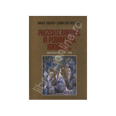 Prezente Rabinice in Perimetrul Romanesc. Secolele XVI-XXI