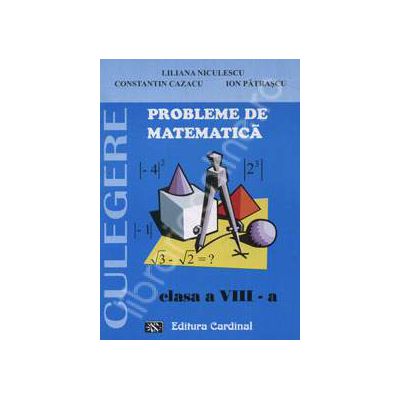 Probleme de matematica. Culegere, clasa a VIII-a
