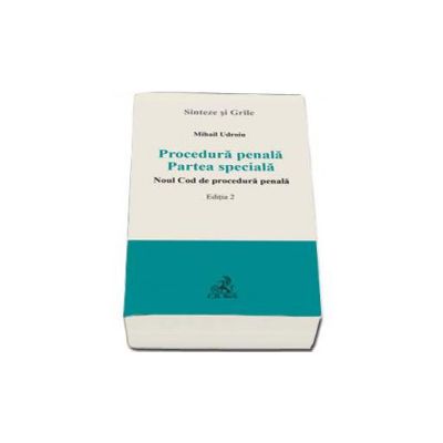Procedura penala. Partea speciala. Noul Cod de procedura penala. Sinteze si Grile Editia a II-a (Mihail Udroiu)