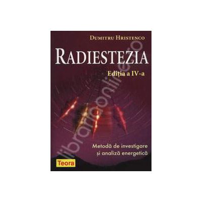 Radiestezia - editia a IV-a. Metoda de investigare si analiza energetica
