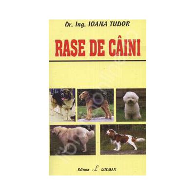 Rase de caini. Morfologie, anatomie, alimentatie, ingrijire, sanatate, reproducere