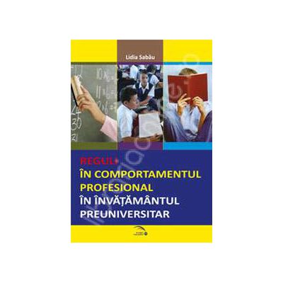 Reguli in comportamentul profesional in invatamantul preuniversitar