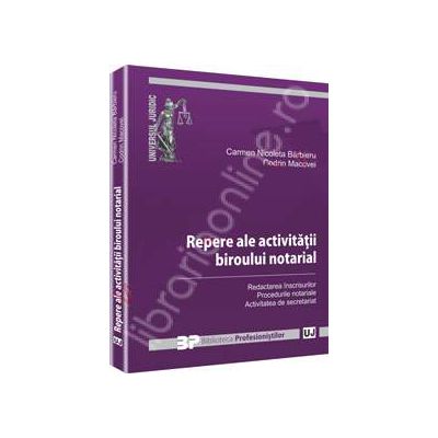 Repere ale activitatii biroului notarial (Redactarea inscrisurilor. Procedurile notariale. Activitatea de secretariat)