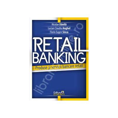 Retail banking. Produse si servicii bancare retail