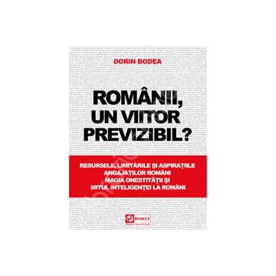 Romanii, un viitor previzibil? (Resursele, limitarile si aspiratiile angajatilor romani)