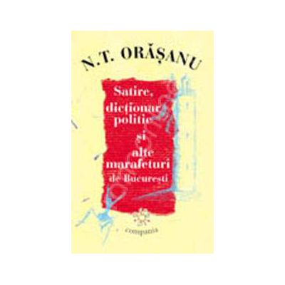 Satire, dictionar politic si alte marafeturi de Bucuresti