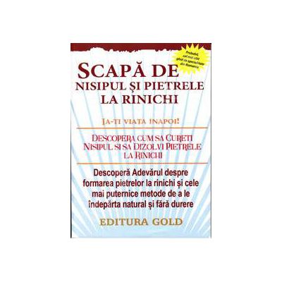 Scapa de nisipul si pietrele la rinichi (Ia-ti viata inapoi !)