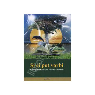 Si ei pot vorbi. Dialoguri subtile cu spiritele naturii