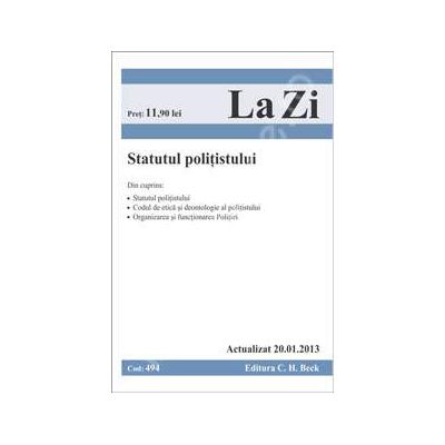Statutul politistului. Cod 494 (Actualizat 20.01.2013)