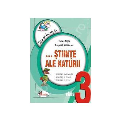 Stiinte ale naturii clasa a III-a. Fise (Colectia - Stiu sa lucrez la...)
